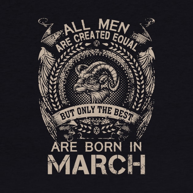 All Men Are Created Equal But Only The Best Are Born In March by Foshaylavona.Artwork